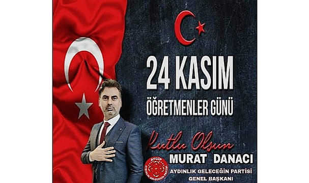 Aydınlık Geleceğin  Genel Başkanı Murat Danacı'nın Öğretmenler Günü Mesajı