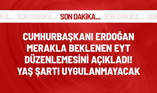 Cumhurbaşkanı Erdoğan bizzat açıkladı: EYT'de yaş şartı olmayacak