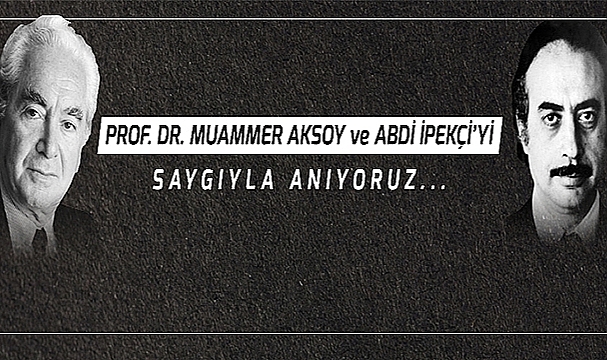 BAŞKAN GÖKHAN'IN MUAMMER AKSOY VE ABDİ İPEKÇİ'Yİ ANMA MESAJI