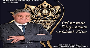 M. Ünal Şahin “Bir Ramazan Bayramına daha huzur ve güven içinde ulaşmaktayız''.