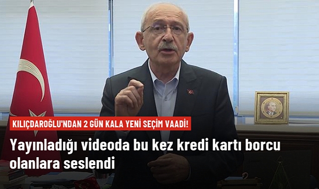 Kılıçdaroğlu  kredi kartı borçlarını Hazine üstlenecek Halkımız rahat bir nefes alacak