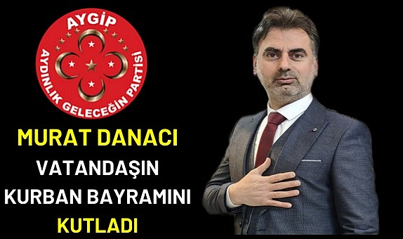 AYGİP Genel Başkanı Murat Danacı ''Bayramlar müstesna günlerdir''