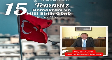 Yenice Belediye Başkanı Acar ''15 Temmuz gecesi tarih sayfalarındaki yerini aldı''.