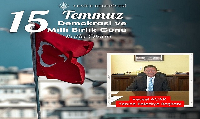 Yenice Belediye Başkanı Acar ''15 Temmuz gecesi tarih sayfalarındaki yerini aldı''.