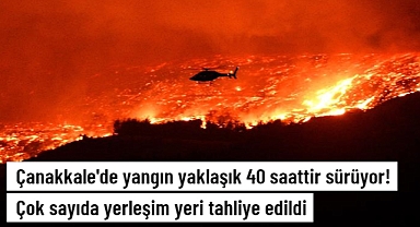 Çanakkale'de 40 Saattir  devam eden orman yangınında tahliye edilen köy sayısı 11'e yükseldi