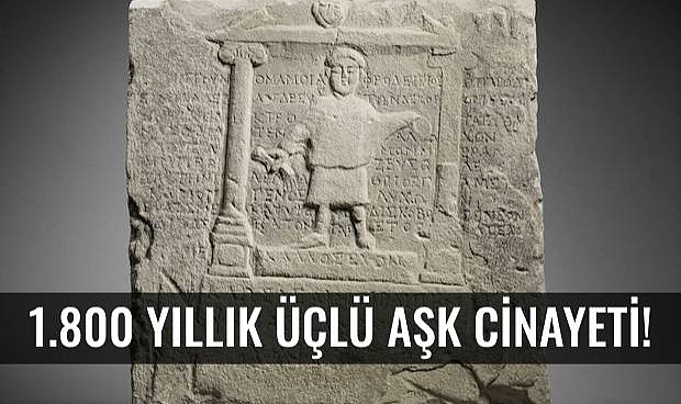 1.800 YILLIK ÜÇLÜ AŞK CİNAYETİ