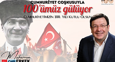 CHP'Lİ ERKEK: "100 YILIN ONURU VE İKİNCİ YÜZYILIN HEYECANI İÇİNDEYİZ"