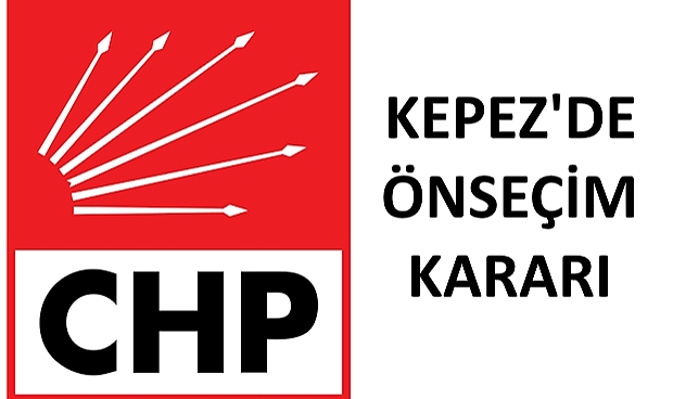CHP'de 2 Aday Açıklandı.. Küçükkuyu'da  Muttalip Güven,  Kepez'de Önseçim Yapılacak