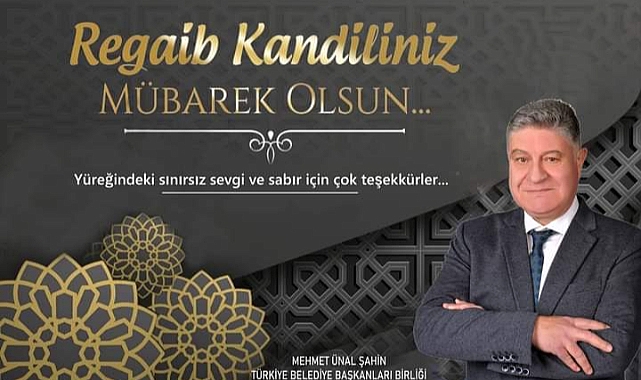 M. ÜNAL ŞAHİN'NİN REGAİB KANDİLİ MESAJI