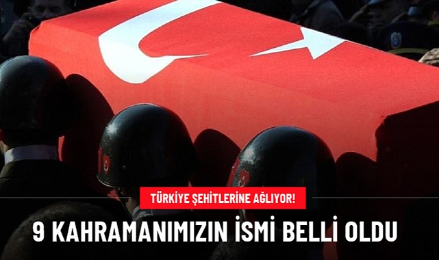 Operasyon bölgesinde şehit düşen 9 askerlerimizin kimliği belli oldu