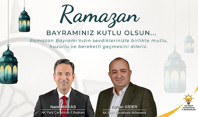 AK Parti Çanakkale İl Başkanı Naim Makas Ramazan Bayramı dolayısıyla bir mesaj yayımladı