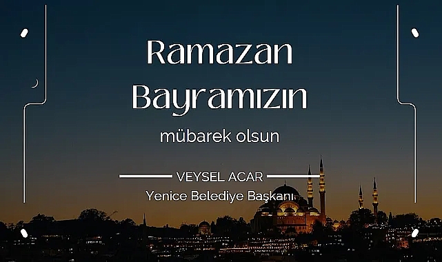 Başkan Acar ''Ramazan Bayramına ulaşmanın mutluluğunu yaşıyoruz''
