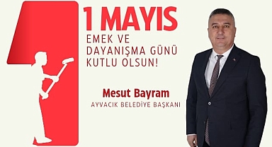 Başkan Mesut Bayram "1 Mayıs Emek ve Dayanışma Gününü Kutluyorum''