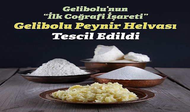 Gelibolu Peynir Helvası 15. coğrafi işaret olarak tescillendi!
