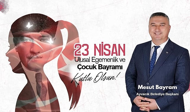 Mesut Bayram'' Atatürk 23 Nisan Ulusal Egemenlik ve Çocuk Bayramını, Tüm Dünya Çocuklarına Armağan Etmiştir