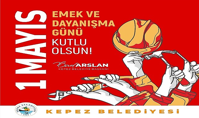 KEPEZ BELEDİYE BAŞKANI ARSLAN'DAN 1 MAYIS İŞÇİ BAYRAMI MESAJI