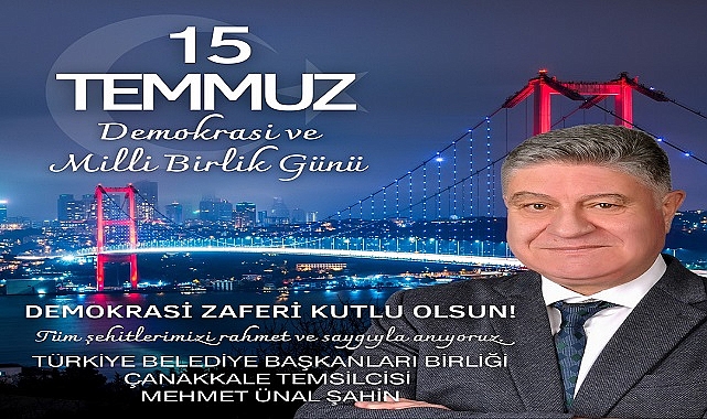 M. Ünal Şahin ''Demokrasimiz ve Milli İrademiz En Değerli Hazinemizdir''