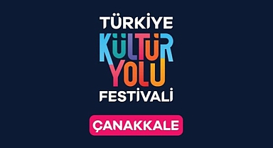 ÇANAKKALE KÜLTÜR YOLU FESTİVALİ 31 AĞUSTOS'TA BAŞLIYOR