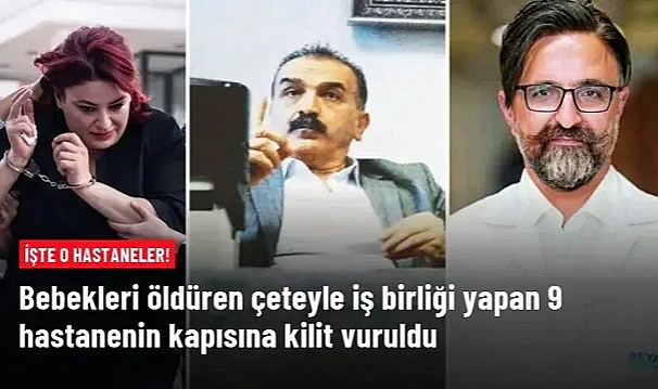 Bebek Katili Çeteyle Çalışan 9 Hastanenin Ruhsatı İptal Edildi