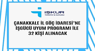 ÇANAKKALE İL GÖÇ İDARESİ’NE  İŞGÜCÜ UYUM PROGRAMI İLE 32 KİŞİ ALINACAK