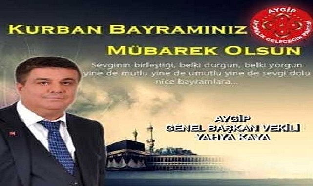 AYGİP'Li Kaya, "Bir Kez Daha Kurban Bayramı'na Ulaşmanın Mutluluğunu Yaşıyoruz"