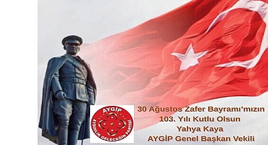 "Yahya Kaya'dan 30 Ağustos Mesajı, '' Atalarımızın Emanetine Sahip Çıkıyoruz"