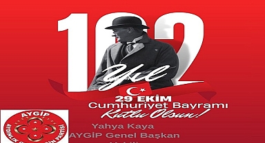 AYGİP Genel Başkan Vekili  Kaya’dan 29 Ekim Cumhuriyet Bayramı Mesajı