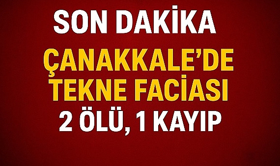 Çanakkale-Gelibolu'da Tekne Faciası: 2 Ölü, 1 Kayıp