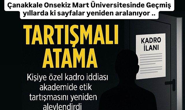 ÇOMÜ’de Geçtiğimiz Yıllardaki “Kişiye Özel Kadro” Tartışması Yeniden Gündemde