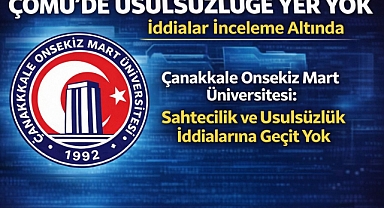ÇOMÜ'de Usulsüzlüğe Yer Yok: Sahtecilik ve Usulsüzlük İddiaları İnceleme Altında