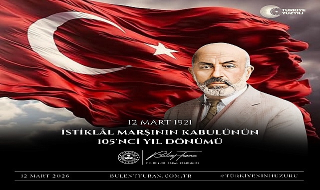 BÜLENT TURAN: “İSTİKLÂL MARŞI MİLLETİMİZİN RUHUDUR”