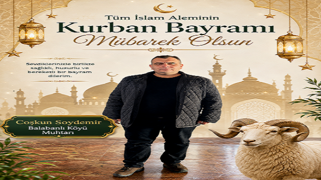 Ayvacık-Balabanlı Köyü Muhtarı C Soydemir’den Kurban Bayramı Mesajı