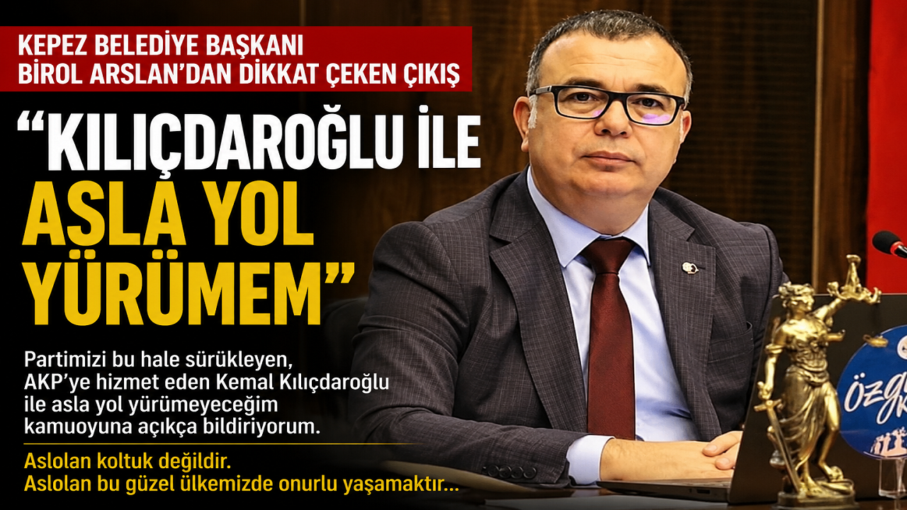 Başkan Birol Arslan, “Kılıçdaroğlu ile Asla Yol Yürümem”