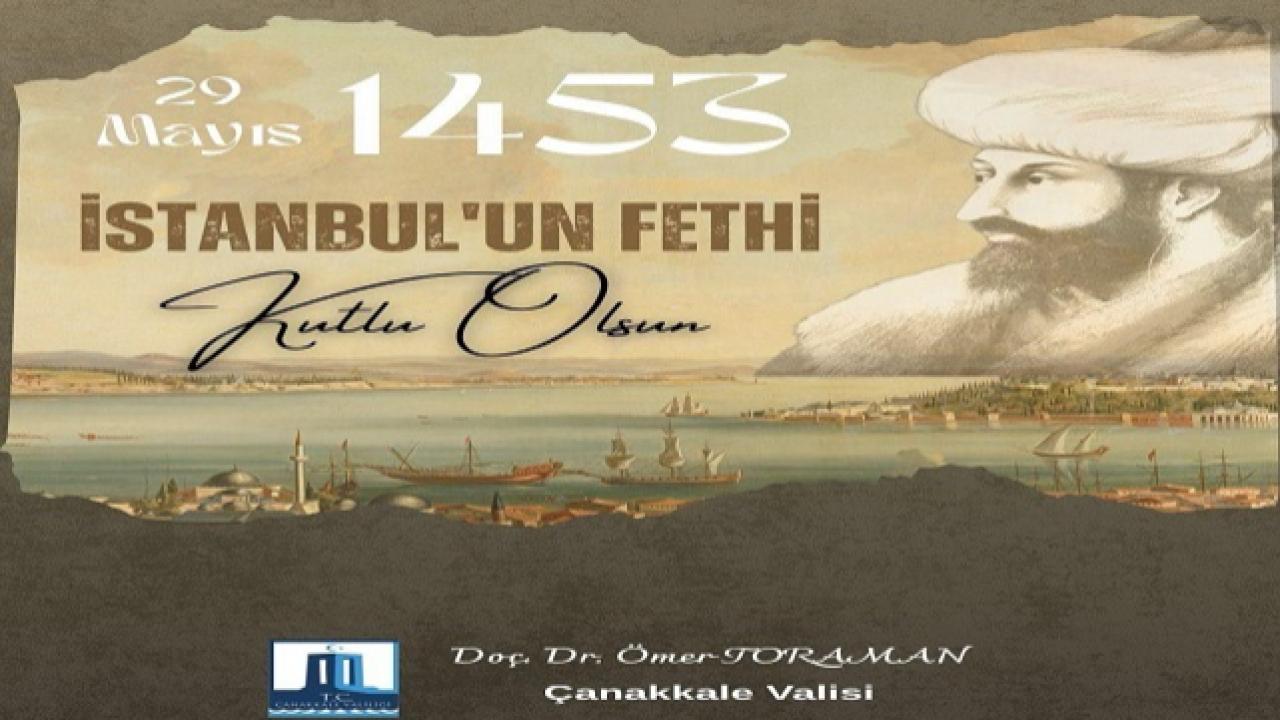 Çanakkale Valiliği’nden İstanbul'un Fethi’nin 573. Yılına Anlamlı Mesaj
