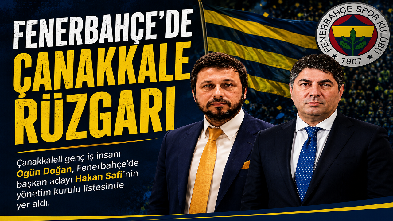 Çanakkale’den Fenerbahçe Yönetimine Güçlü Temsil: Ogün Doğan Listede