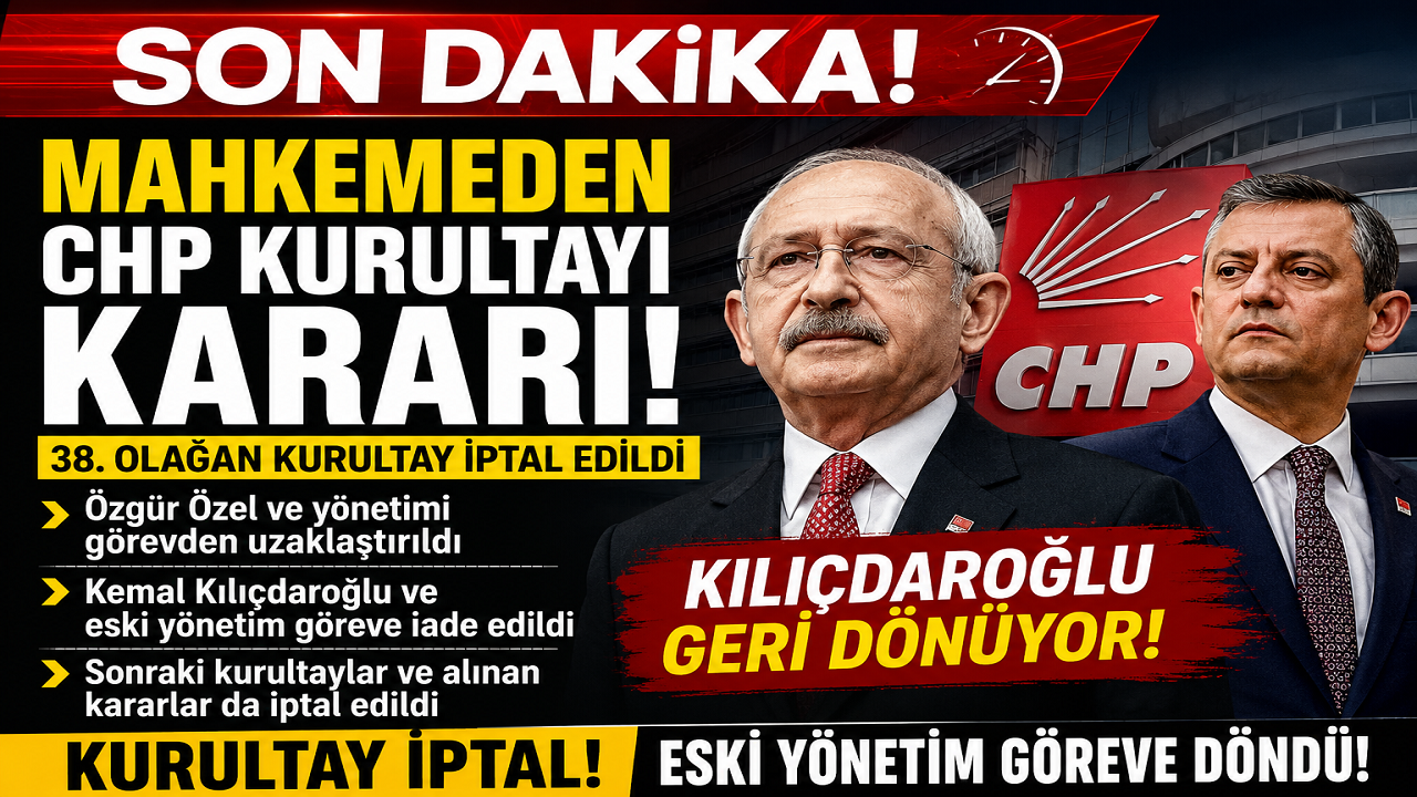 Mahkemeden CHP Kurultayı Kararı: 38. Olağan Kurultay İptal Edildi, ''Kılıçdaroğlu Geri Dönüyor''