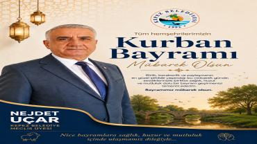 Nejdet Uçar “Bayramlar Gönülleri Birleştirir”