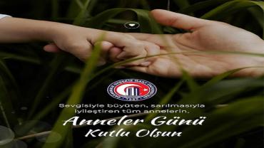 Rektör Prof. Dr. “Anneler, Sevgiyle Geleceği İnşa Eden En Güçlü Değerdir”
