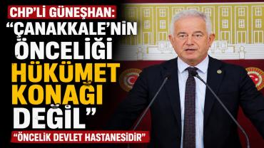 CHP Milletvekili Güneşhan, Çanakkale'nin Önceliği Valilik Değil, Devlet Hastanesidir
