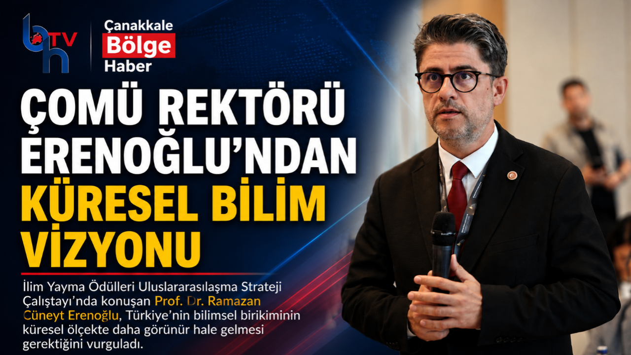 ÇOMÜ REKTÖRÜ ERENOĞLU'NDAN KÜRESEL BİLİM VİZYONU