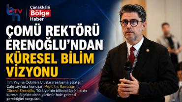 ÇOMÜ REKTÖRÜ ERENOĞLU'NDAN KÜRESEL BİLİM VİZYONU