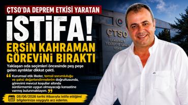 ÇTSO’da Deprem Etkisi Yaratan İstifa! Ersin Kahraman Görevinden İstifa Etti