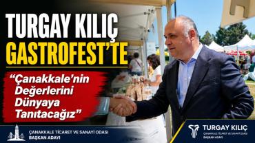 Turgay Kılıç’tan Gastronomi Festivali’nde Büyük Vizyon: “Çanakkale’yi Marka Şehir Yapacağız”