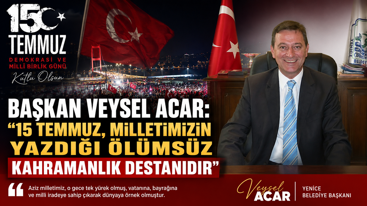 Başkan Veysel Acar: "15 Temmuz, Milletimizin Yazdığı Ölümsüz Kahramanlık Destanıdır"