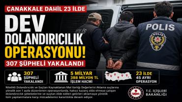 Çanakkale Dahil 23 İlde Dev Dolandırıcılık Operasyonu! 307 Şüpheli Yakalandı