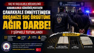 Çanakkale Emniyetinden Organize Suç Örgütüne Ağır Darbe: 7 Şüpheli Tutuklandı