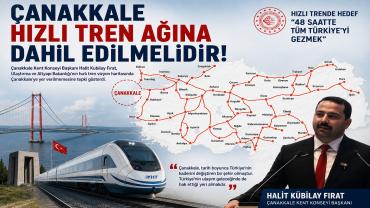 "Çanakkale Hızlı Tren Ağının Dışında Bırakılamaz"