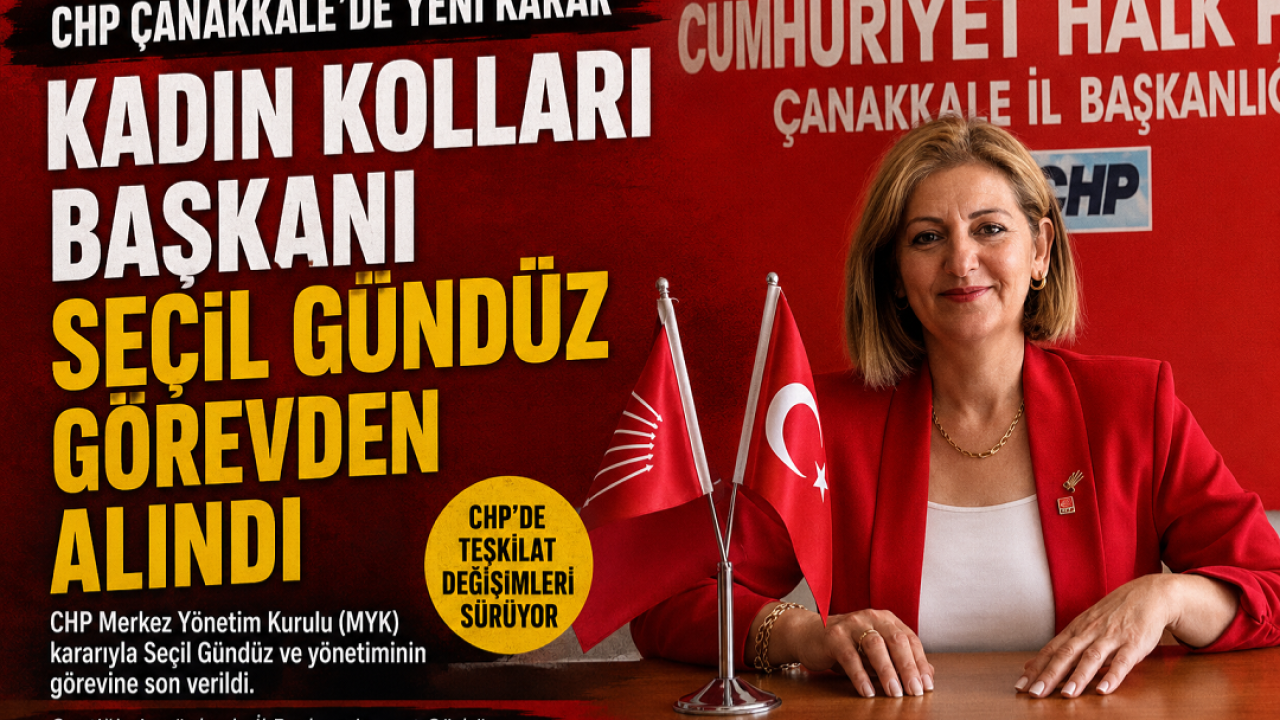 CHP Çanakkale Kadın Kolları Başkanı Seçil Gündüz ve yönetimi görevden alındı