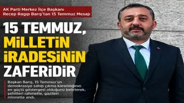 Recep Ragıp Barış: "15 Temmuz, Milletin İradesinin Zaferidir"