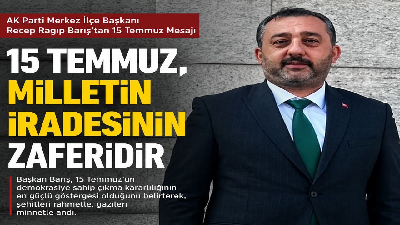 Recep Ragıp Barış: "15 Temmuz, Milletin İradesinin Zaferidir"